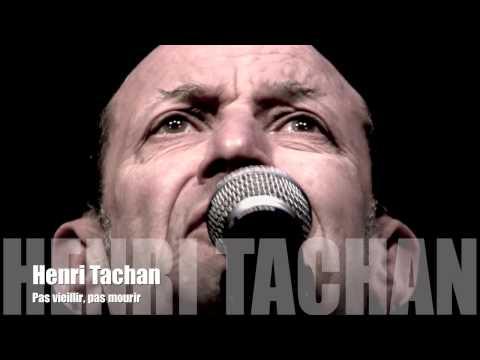 Henri Tachan - Pas vieillir, pas mourir