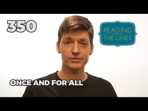 Reading Between the Lines 350 - Once and For All