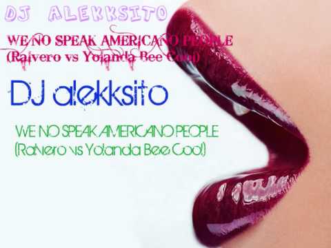 DJ ALEKKSITO - WE NO SPEAK AMERICANO PEOPLE (Ralvero vs Yolanda Bee Cool)