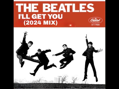 THE BEATLES - "I'LL GET YOU" (2024 MIX) - FAN VIDEO (HD)