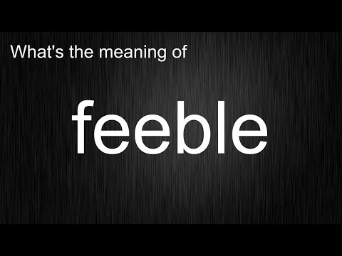 What's the meaning of "feeble", How to pronounce feeble?