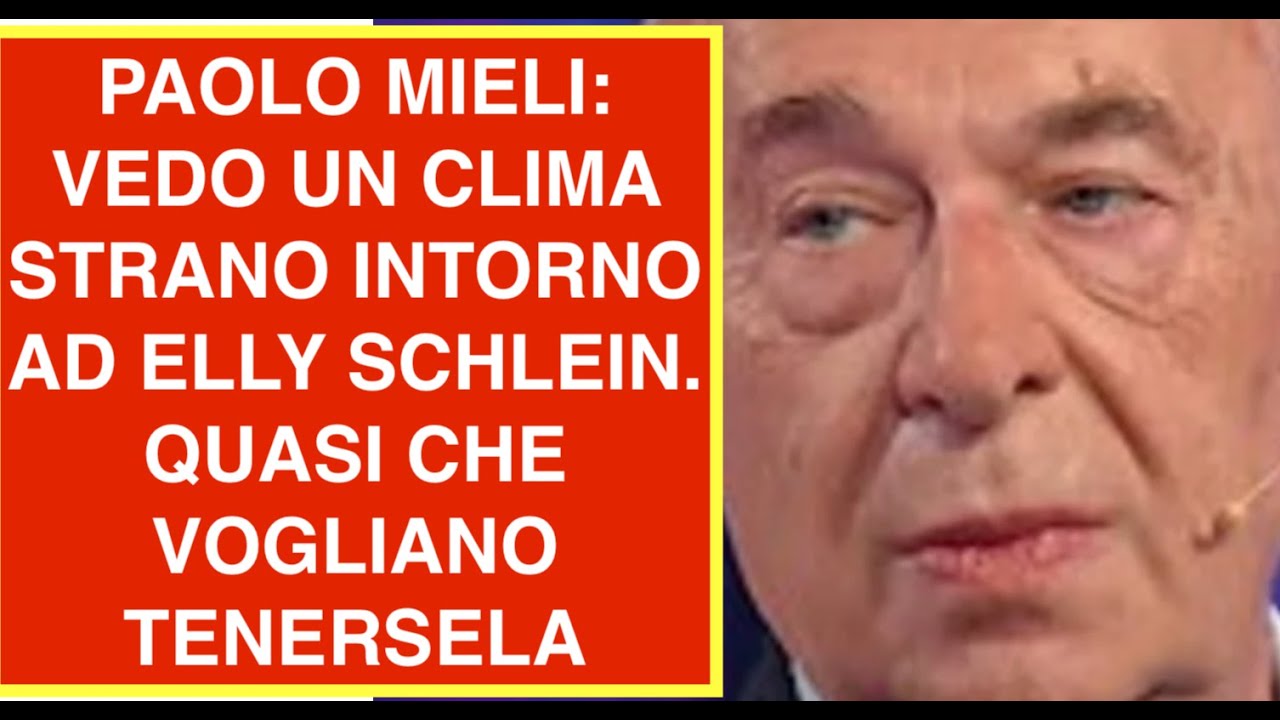 PAOLO MIELI: VEDO UN CLIMA STRANO INTORNO AD ELLY SCHLEIN. QUASI CHE VOGLIANO TENERSELA