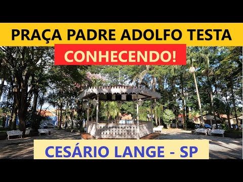CESÁRIO LANGE - SP: Conhecendo a Praça Pe. Adolfo Testa em detalhes!