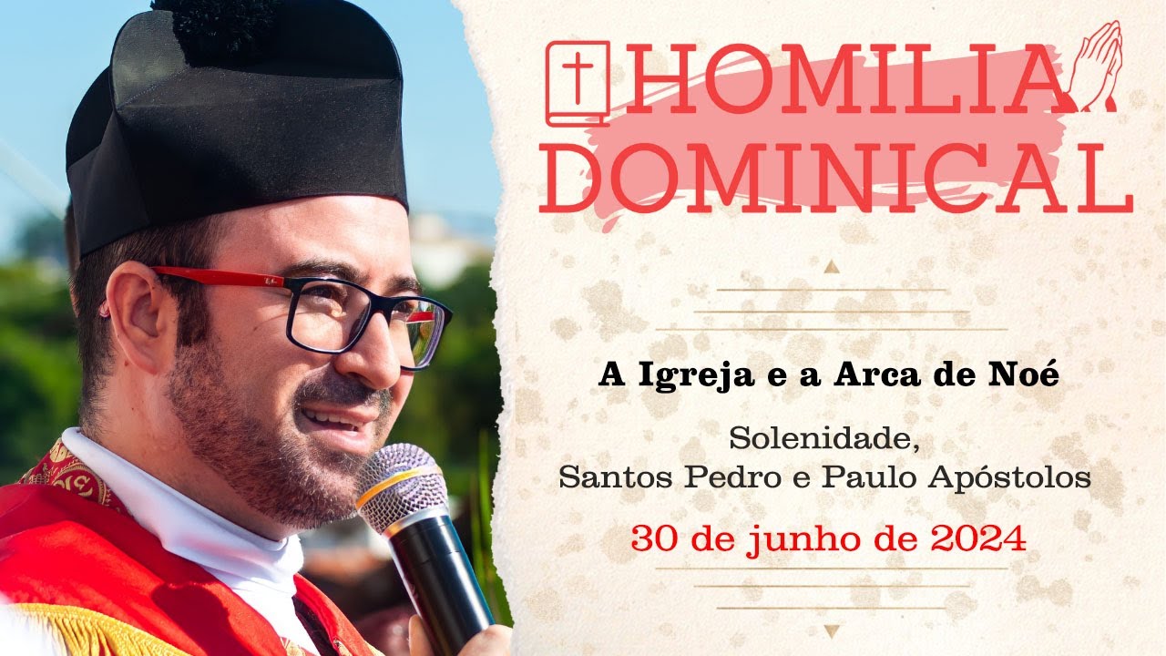 Homilia do Padre Wagner - A Igreja e a Arca de Noé - 30/06/2024