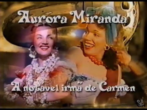 AURORA MIRANDA ,A NOTÁVEL IRMÃ DE CARMEN - DOCUMENTARIO STV.avi