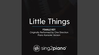 Little Things (Female Key) (Originally Performed By One Direction) (Piano Karaoke Version)
