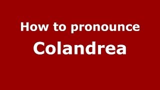 How to pronounce Colandrea
