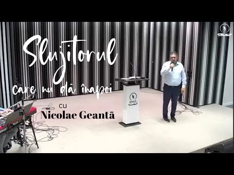 Nicolae Geantă - Slujitorul care nu dă înapoi
