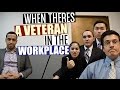 When There's A Veteran In The Workplace!