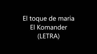 El Toque De María - El Komander (LETRA)