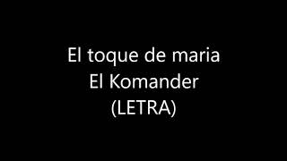 El Toque De María - El Komander (LETRA)