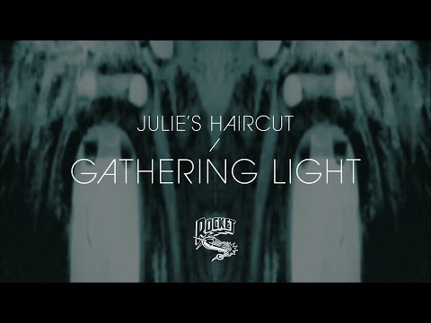 Julie's Haircut - Gathering Light