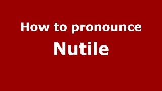How to pronounce Nutile