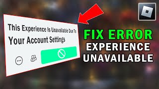 This Experience is Unavailable Due to Your Account Settings | Roblox Error