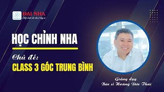Học chỉnh nha - Bài giảng: Class 3 góc trung bình