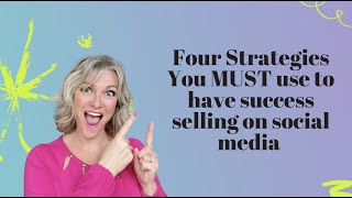 Four Things You MUST Be Doing To Sell Successfully on Social Media