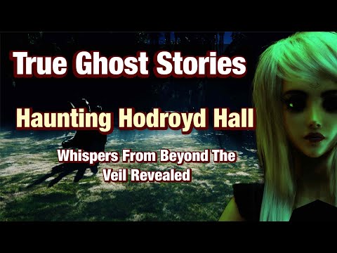 Ghost Stories: Haunting Hodroyd Hall Whispers From Beyond The Veil Revealed
