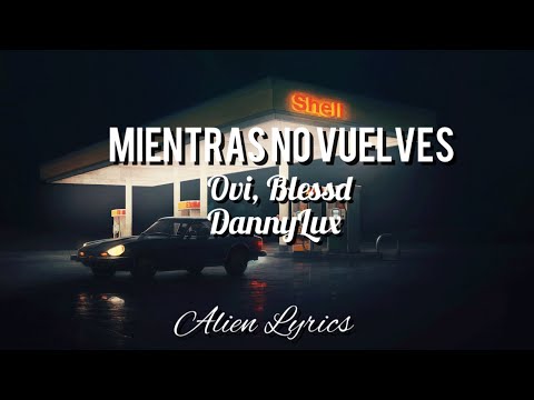 Ovi, DannyLux & Blessd - Mientras no Vuelves  Lyrics