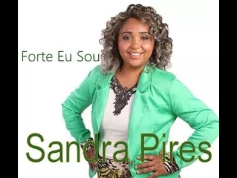 Sandra Pires - Forte Eu Sou ( Com Letra )