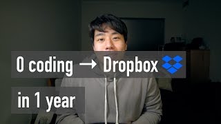 0 Coding Experience to Dropbox Engineering in 1 Year