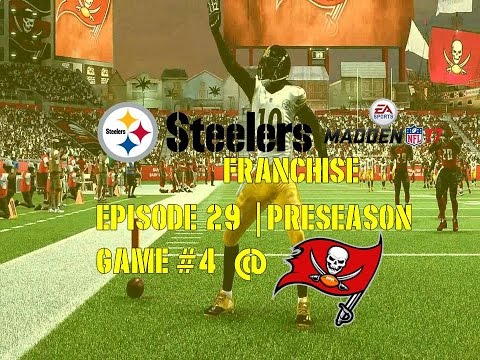 Madden '17  | Pittsburgh Steelers Franchise | EP 29 | Pre-Season Game #4 @ Bucaneers (Season 2)