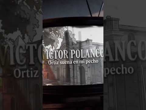 Victor Polanco - Ortiz suena en mi pecho 