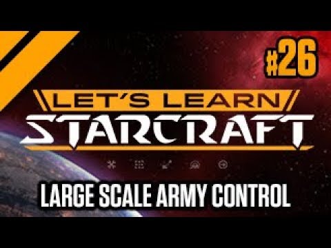 Let's Learn StarCraft #26 - Large Scale Army Control