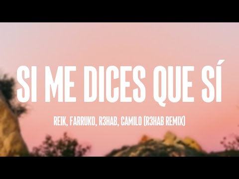 Si Me Dices Que Sí - Reik, Farruko, R3hab, Camilo (R3HAB Remix)
