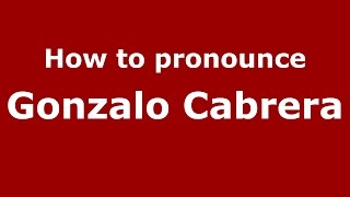 How to pronounce Gonzalo Cabrera