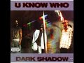 U Know Who – Outro (instrumental loop) Dark Shadow 1994