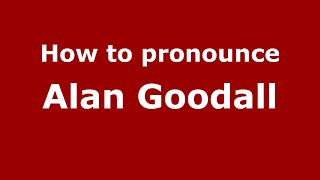 How to pronounce Alan Goodall