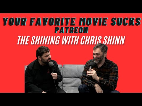 Your Favorite Movie Sucks Patreon- The Shining with Christopher Shinn