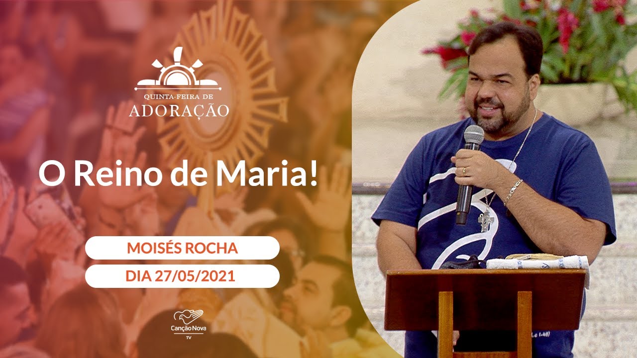 O Reino de Maria! - Moisés Rocha (27/05/2021)