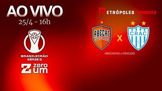ABECAT x CRAC - BRASILEIRÃO SÉRIE D 2026 - AO VIVO E COM IMAGENS - 25.04.26
