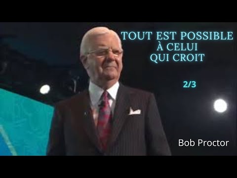 [FR] - Tout est POSSIBLE à celui qui CROIT |  Bob Proctor en français 2/3