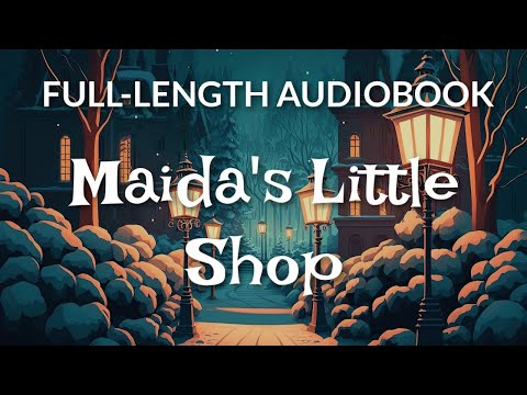 Full-Length Audiobook: Maida's Little Shop / 6.5 HR Uninterrupted Storytelling