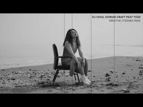 DJ CHUS, DORIAN CRAFT FEAT TOSZ - BREATHE (THEMBA RMX)