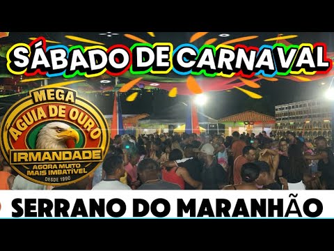 SÁBADO DE CARNAVAL EM SERRANO DO MARANHÃO COM ÁGUIA DE OURO IRMANDADE 
