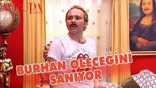 Burhan Öleceğini Sanıp İstediği Her Şeyi Yaparsa... - Avrupa Yakası