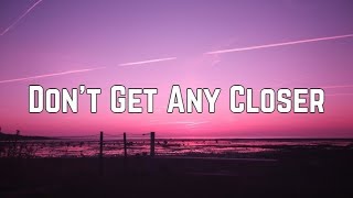 Bebe Rexha - Don&#39;t Get Any Closer (Lyrics)