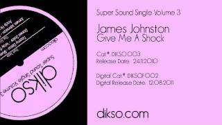 James Johnston - Give Me A Shock [Dikso 003]