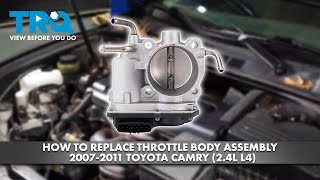 How to Replace Throttle Body Assembly 2007-2011 Toyota Camry (2.4L L4)