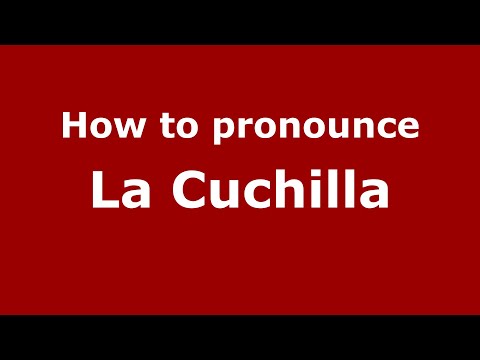 How to pronounce La Cuchilla