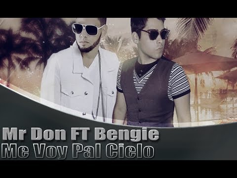 Mr. Don Feat. Bengie - Me Voy Pal Cielo