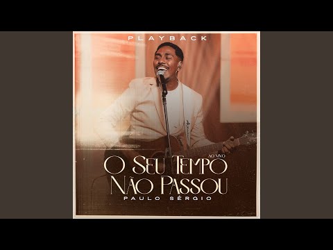 O Seu Tempo Não Passou (Playback)