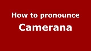 How to pronounce Camerana