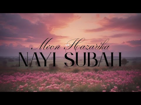 Nayi Subah | Moon Hazarika | Official Lyrics Video
