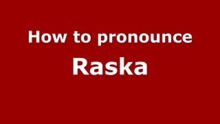How to pronounce Raska