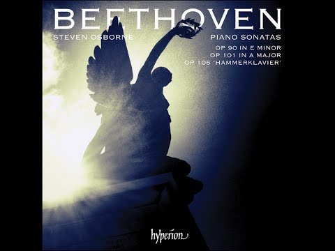 Ludwig van Beethoven—Piano Sonatas Opp 90, 101 & 106—Steven Osborne (piano)