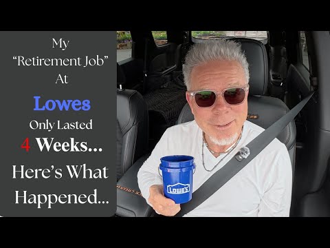 My "Retirement Job" At Lowes Only Lasted 4 Weeks. Here's What Happened...